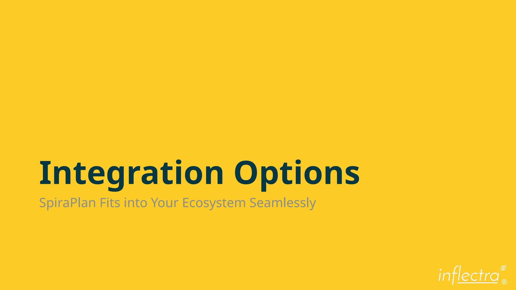 ®
Integration Options
SpiraPlan Fits into Your Ecosystem Seamlessly
 