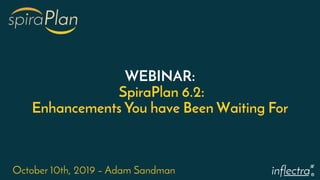 ®
WEBINAR:
SpiraPlan 6.2:
Enhancements You have Been Waiting For
October 10th, 2019 – Adam Sandman
 