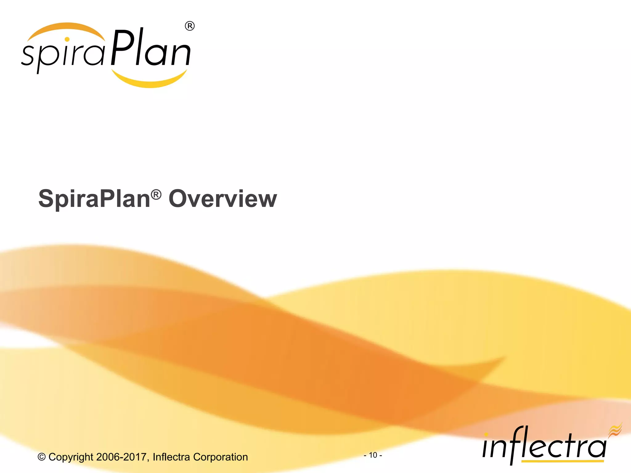 © Copyright 2006-2017, Inflectra Corporation - 10 -
SpiraPlan®
Overview
 