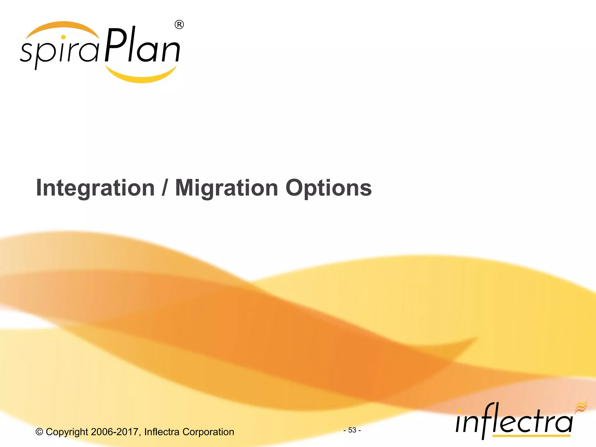 © Copyright 2006-2017, Inflectra Corporation - 53 -
Integration / Migration Options
 