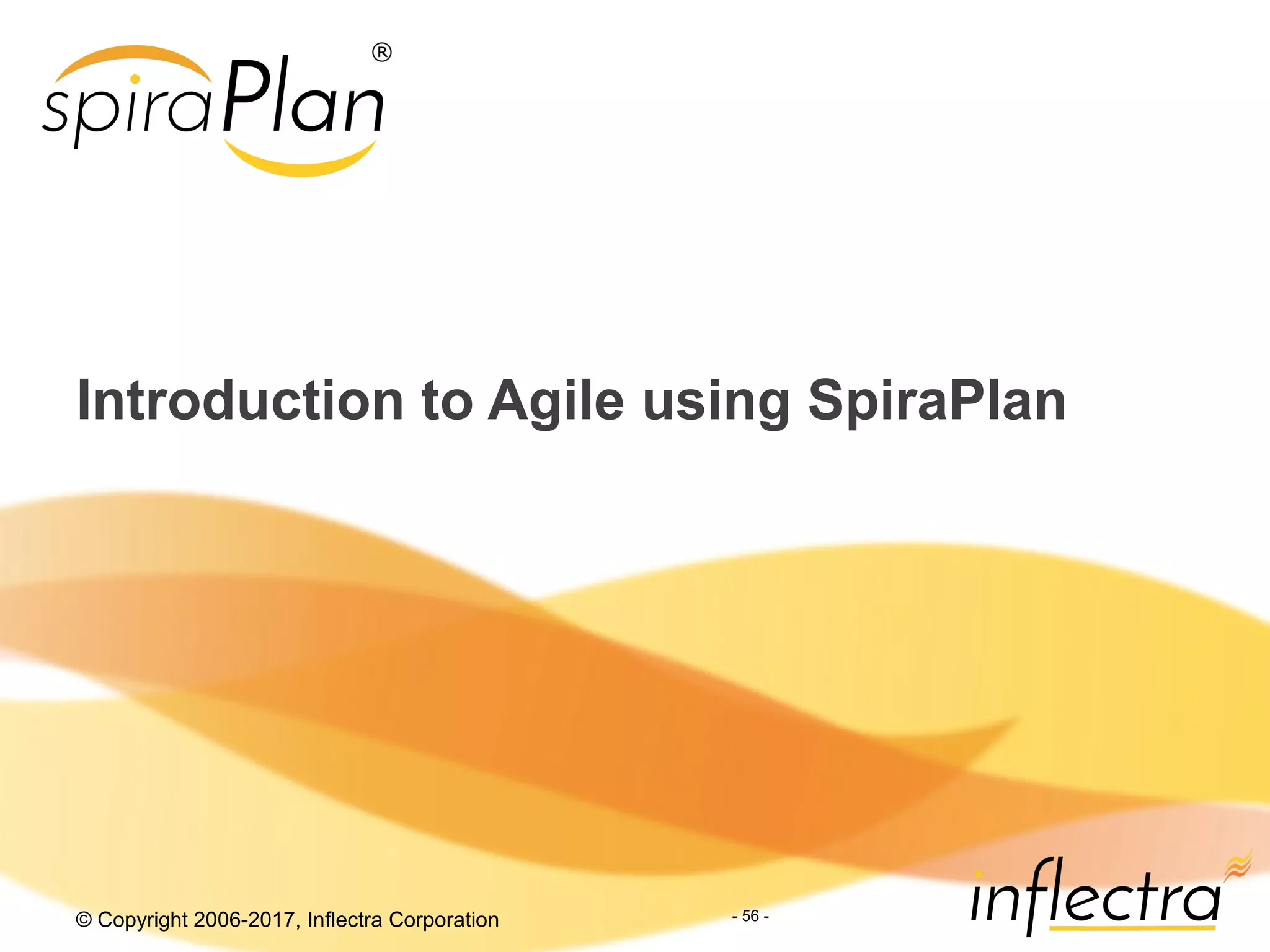 © Copyright 2006-2017, Inflectra Corporation
Introduction to Agile using SpiraPlan
- 56 -
 