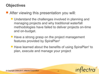 © Copyright 2006-2017, Inflectra Corporation - 2 -
Objectives
 After viewing this presentation you will:
 Understand the...
