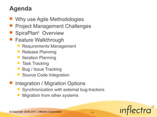 © Copyright 2006-2017, Inflectra Corporation - 3 -
Agenda
 Why use Agile Methodologies
 Project Management Challenges
 ...