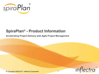 © Copyright 2006-2017, Inflectra Corporation - 1 -
SpiraPlan®
- Product Information
Accelerating Project Delivery with Agile Project Management
 