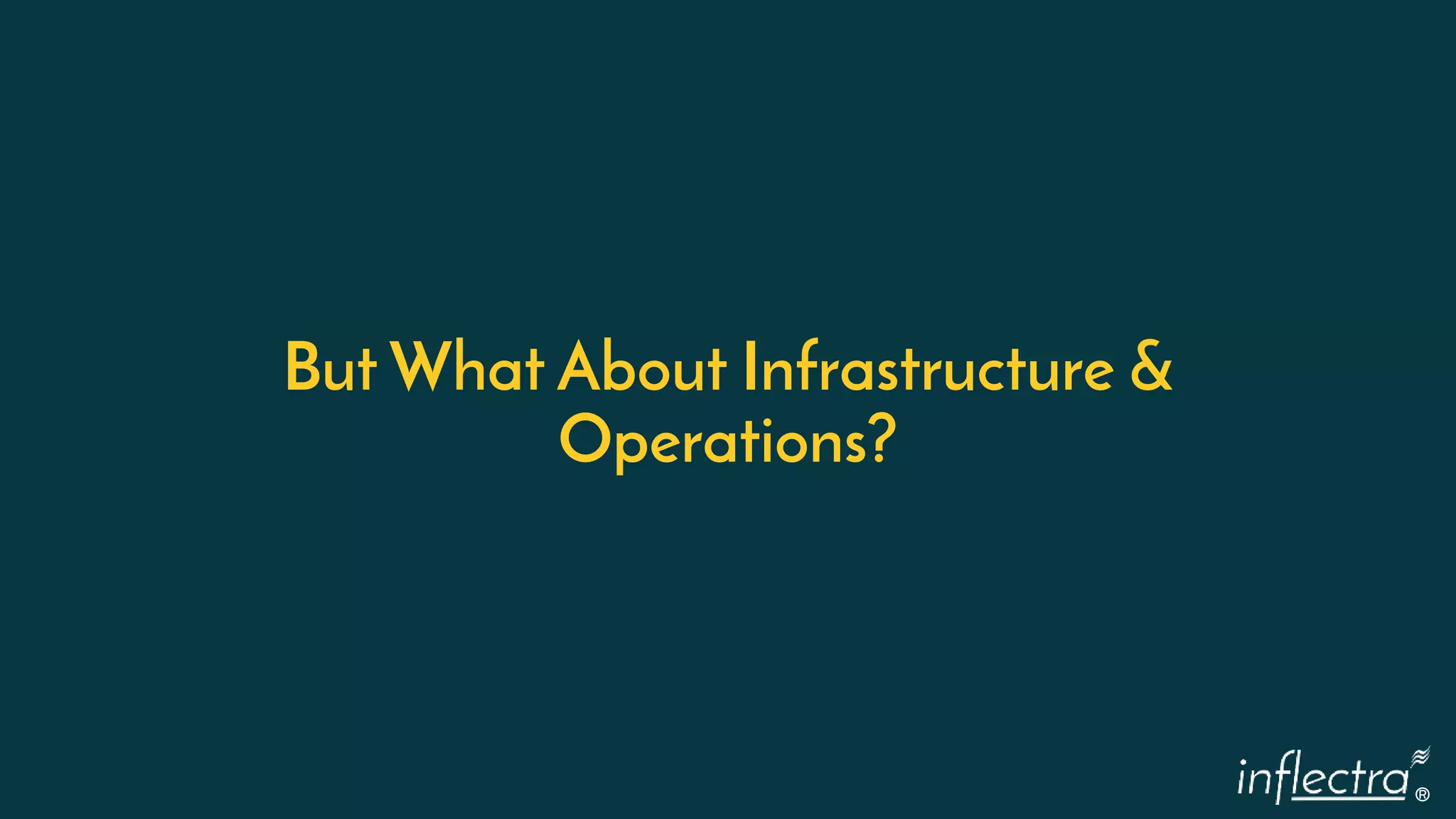 ®
But What About Infrastructure &
Operations?
 