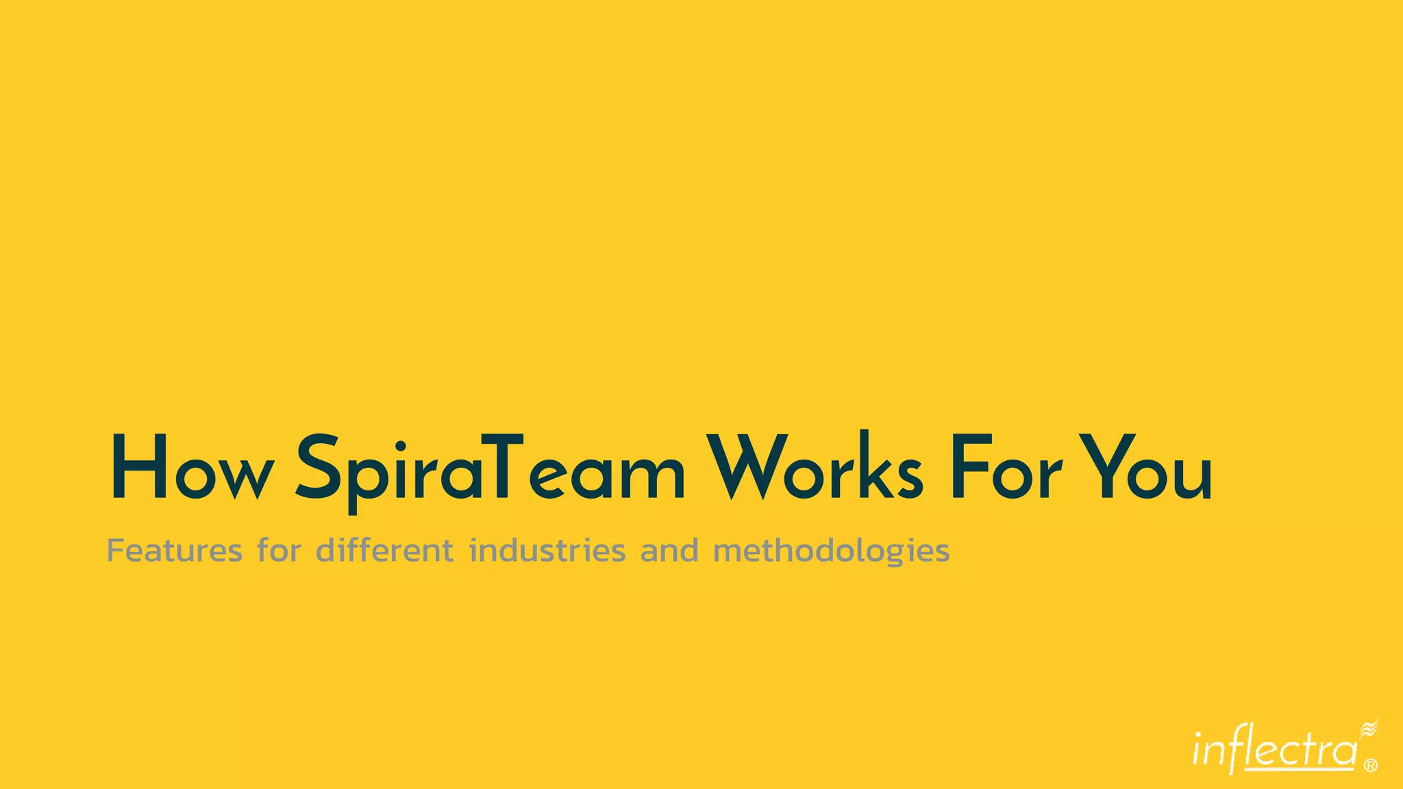 ®
How SpiraTeam Works For You
Features for different industries and methodologies
 