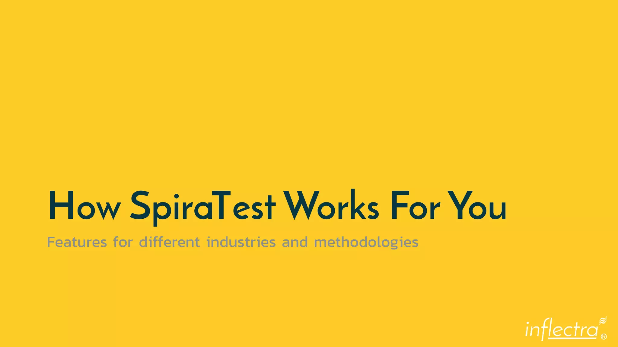 ®
How SpiraTest Works For You
Features for different industries and methodologies
 