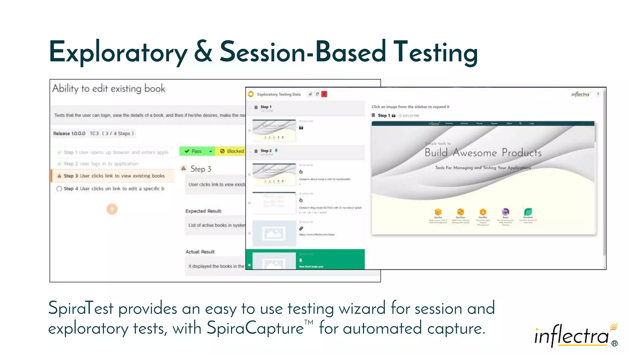 ®®
Exploratory & Session-Based Testing
SpiraTest provides an easy to use testing wizard for session and
exploratory tests, with SpiraCapture™ for automated capture.
 
