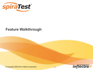 © Copyright 2006-2017, Inflectra Corporation - 17 -
Feature Walkthrough
 