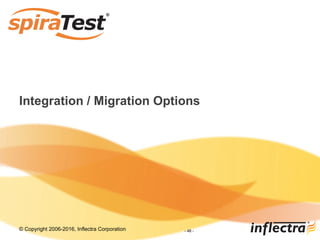© Copyright 2006-2017, Inflectra Corporation - 48 -
Integration / Migration Options
 