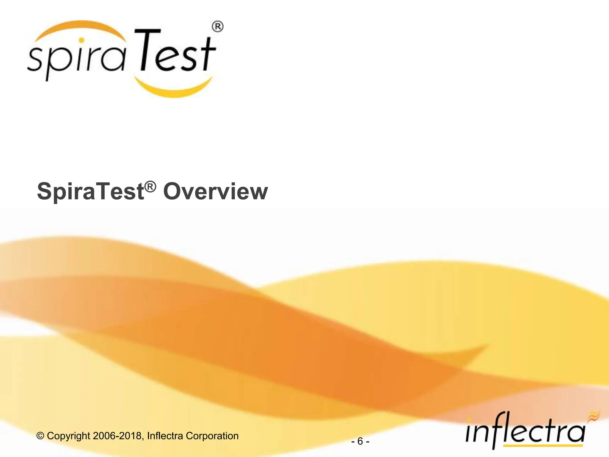 © Copyright 2006-2018, Inflectra Corporation
- 6 -
SpiraTest® Overview
 