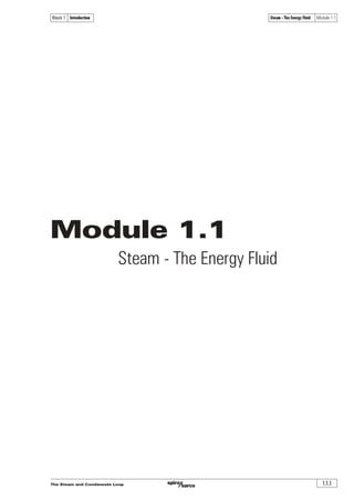 The Steam and Condensate Loop 1.1.1
Steam - The Energy Fluid Module 1.1Block 1 Introduction
Module 1.1
Steam - The Energy Fluid
 