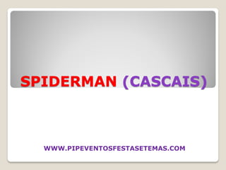 SPIDERMAN (CASCAIS)



  WWW.PIPEVENTOSFESTASETEMAS.COM
 