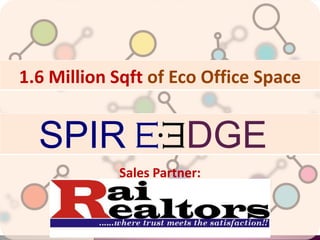 1.6 Million Sqft of Eco Office Space n DGE SPIR Sales Partner: 