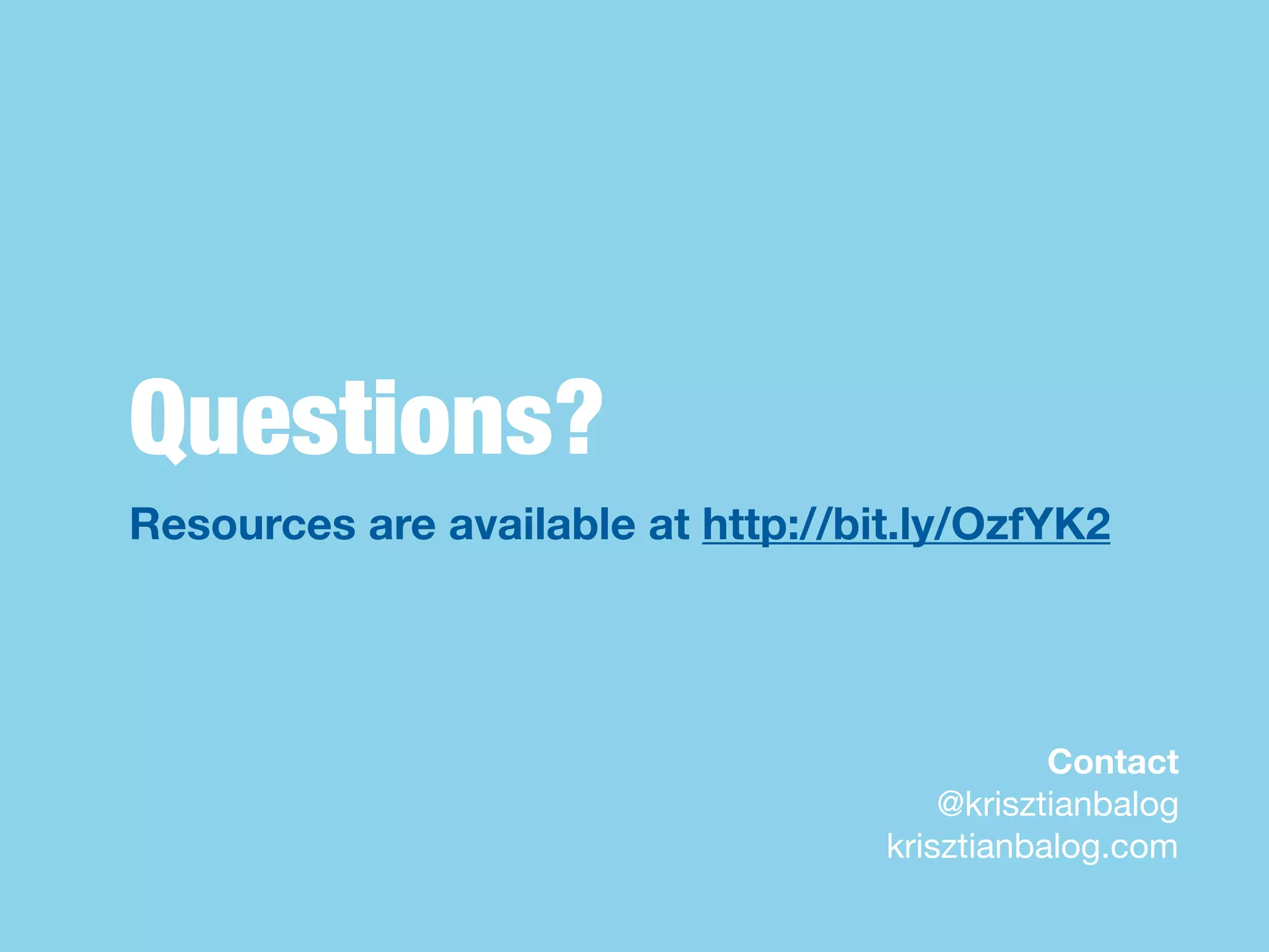 Questions?
Resources are available at http://bit.ly/OzfYK2




                                               Contact
                                        @krisztianbalog
                                    krisztianbalog.com
 