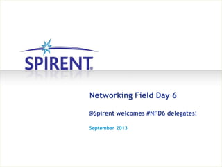 September 2013
Networking Field Day 6
@Spirent welcomes #NFD6 delegates!
 