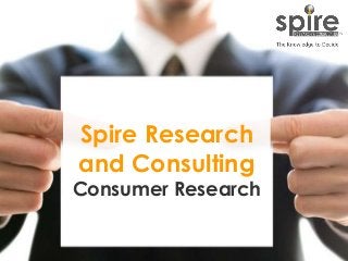 1
Spire Research
and Consulting
Consumer Research
 