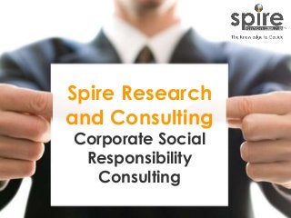1
Spire Research
and Consulting
Corporate Social
Responsibility
Consulting
 