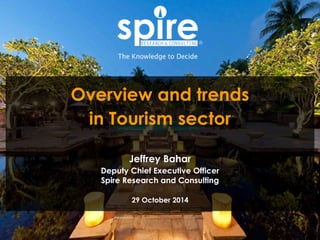1 
Overview and trends 
in Tourism sector 
Jeffrey Bahar 
Deputy Chief Executive Officer 
Spire Research and Consulting 
29 October 2014 
 
