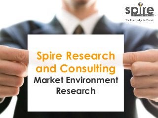 1
Spire Research
and Consulting
Market Environment
Research
 