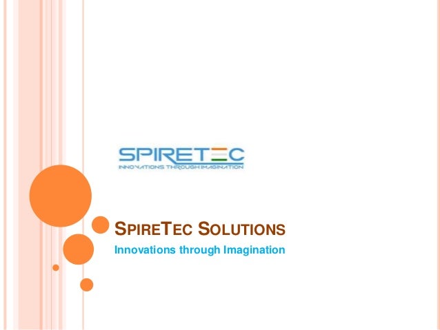 SPIRETEC SOLUTIONS
Innovations through Imagination
 