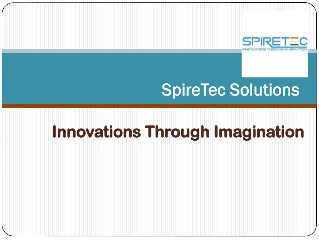 Innovations Through Imagination
SpireTec Solutions
 