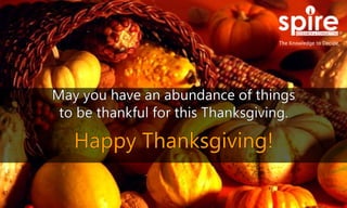 Spire wishes everyone a Happy Thanksgiving! May you enjoy a bountiful Thanksgiving!