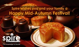 Spire wishes you and your family a 
Happy Mid-Autumn Festival! 
