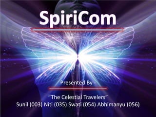 Presented By “The Celestial Travelers”
Sunil (003) Niti (035) Swati (054) Abhimanyu (056)

 
