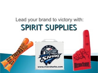 SPIRIT SUPPLIES Lead your brand to victory with: 