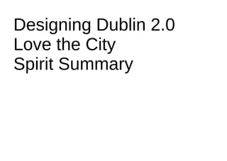Designing Dublin 2.0 Love the City Spirit Summary 
