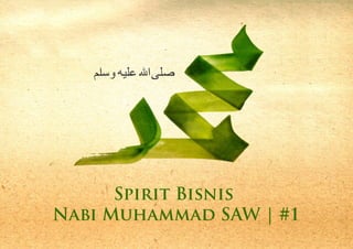 Spirit Bisnis
Nabi Muhammad SAW | #1
 