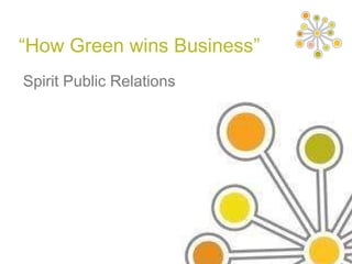 “ How Green wins Business” Spirit Public Relations 