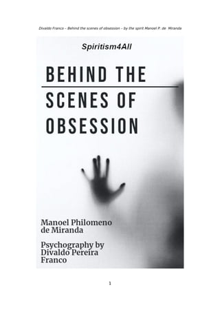 Divaldo Franco – Behind the scenes of obsession – by the spirit Manoel P. de Miranda
1
 