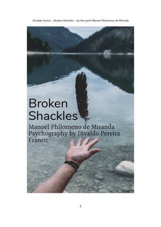 Divaldo Franco – Broken Shackles – by the spirit Manoel Philomeno de Miranda
1
 