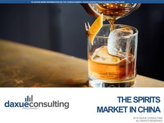 TO ACCESS MORE INFORMATION ON THE CHINESEMARKET, PLEASE CONTACT DX@DAXUECONSULTING.COM
www.daxueconsulting.com +86 (21) 5386 0380 2019 DAXUE CONSULTING
ALL RIGHTS RESERVED
Add cover picture
2019 DAXUE CONSULTING
ALL RIGHTS RESERVED
THESPIRITS
MARKETINCHINA
 
