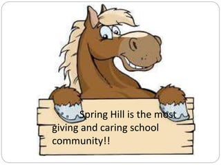 Spring Hill is the most
giving and caring school
community!!
 