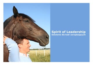 Spirit of Leadership
Szkolenia dla kadr zarządzających
 