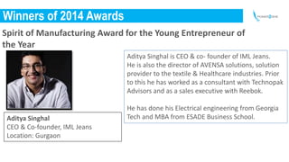 Winners of 2014 Awards
Spirit of Manufacturing Award for the Young Entrepreneur of
the Year
Aditya Singhal
CEO & Co-founde...