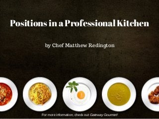 Positions in a Professional Kitchen
by Chef Matthew Redington
For more information, check out Gateway Gourmet!
 