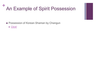 +
    An Example of Spirit Possession

       Possession of Korean Shaman by Changun
           Click!
 