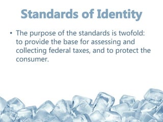 • The purpose of the standards is twofold:
to provide the base for assessing and
collecting federal taxes, and to protect the
consumer.
 