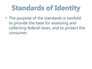 • The purpose of the standards is twofold:
to provide the base for assessing and
collecting federal taxes, and to protect the
consumer.
 
