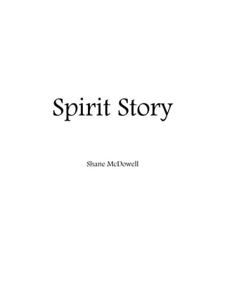 Spirit Story
Shane McDowell
 