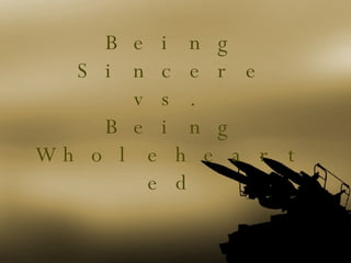 Being Sincere vs. Being Wholehearted 