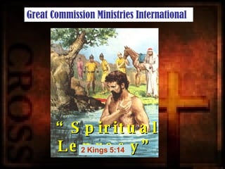 “ Spiritual Leprosy” 2 Kings 5:14 Great Commission Ministries International 