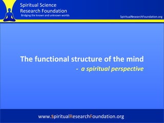 Cover The functional structure of the mind www. S piritual R esearch F oundation.org -   a spiritual perspective 