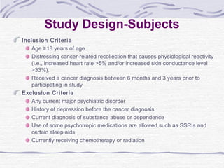 Study Design-Subjects
Inclusion Criteria
Age ≥18 years of age
Distressing cancer-related recollection that causes physiolo...