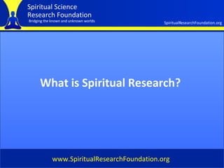 Cover What is Spiritual Research? www.SpiritualResearchFoundation.org 
