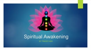 Spiritual Awakening
BY TRACEY ASH
 